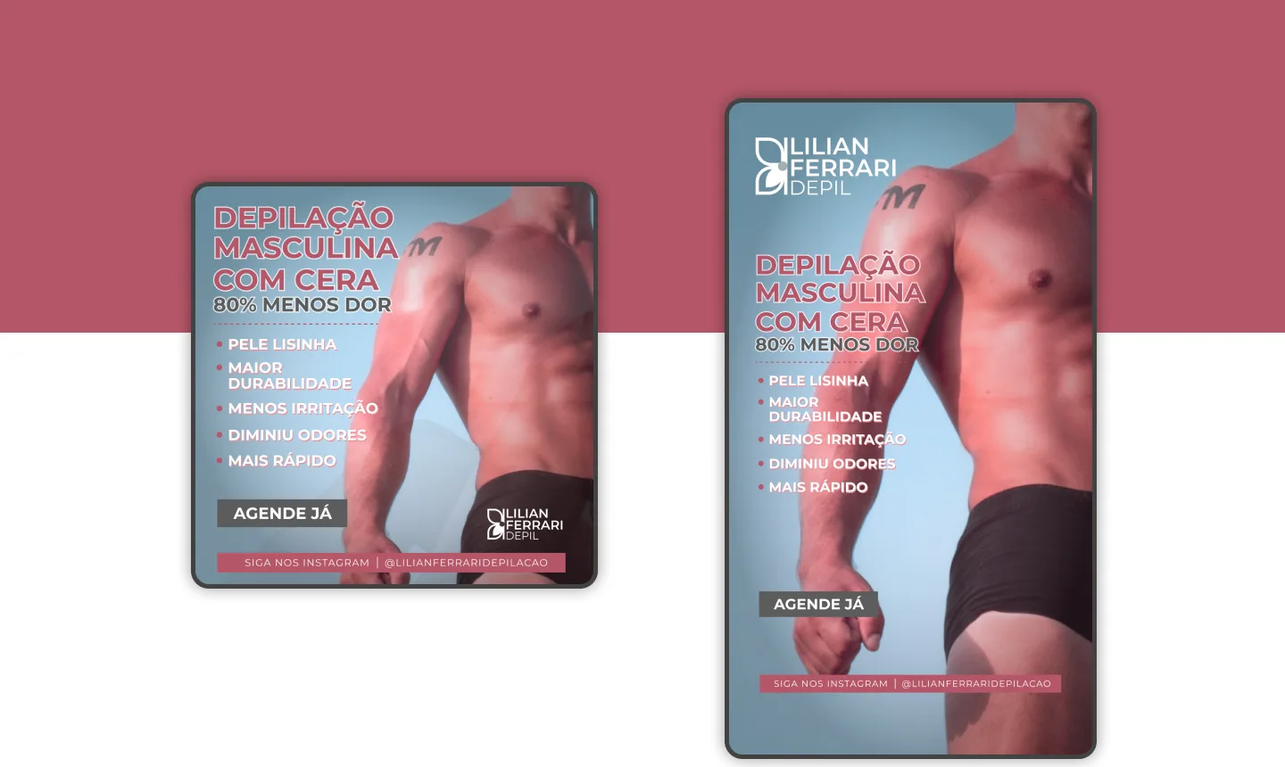 Depilação masculina com cera, em duas variações da mesma campanha. O argumento é o mesmo do resto da marca — menos dor — aplicado a um público que a clínica não atendia.