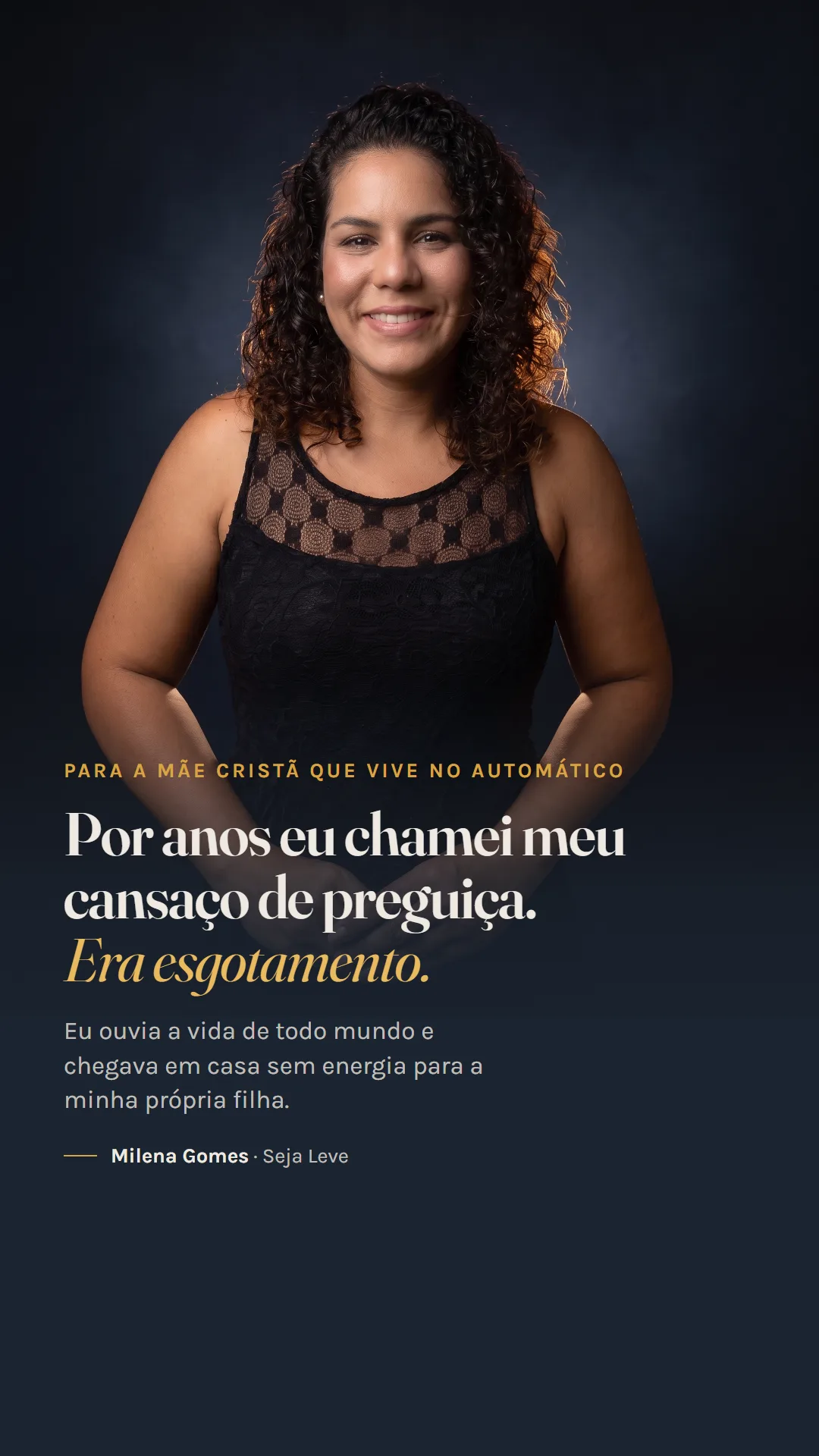 Anúncio \"dor\", formato story: \"Por anos eu chamei meu cansaço de preguiça. Era esgotamento.\" — copy em 1ª pessoa, sem promessa de cura.