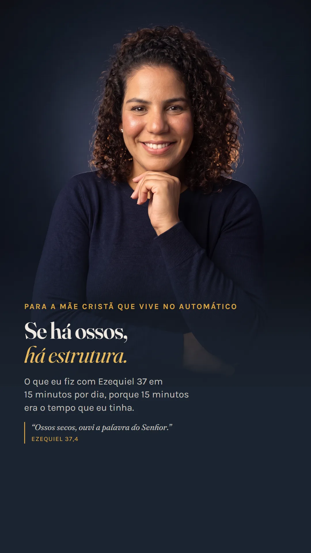 Anúncio \"fé\", formato story: \"Se há ossos, há estrutura.\" — o recorte devocional declarado antes da compra, em 15 minutos por dia.
